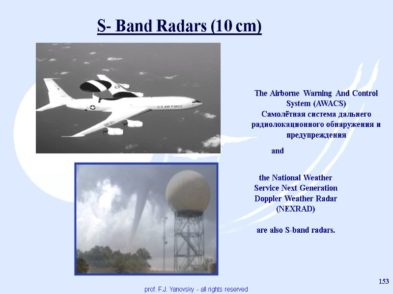 prof. F.J. Yanovsky - all rights reserved 153 S- Band Radars (10 cm) The